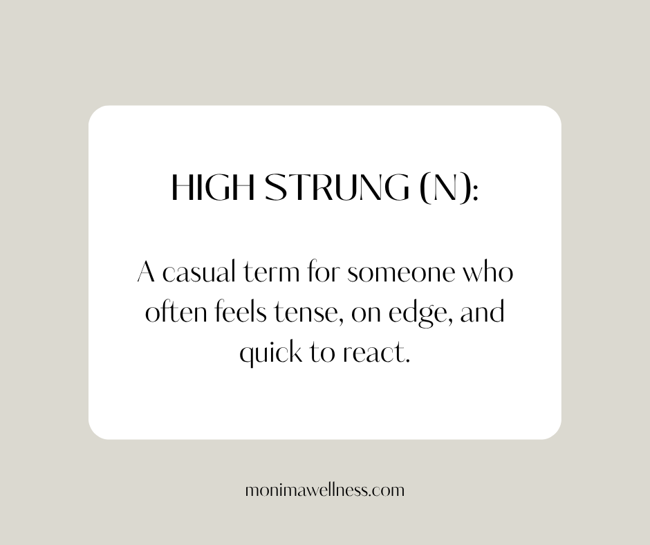 Definition of high-strung: A casual term for someone who often feels tense, on edge, and quick to react.